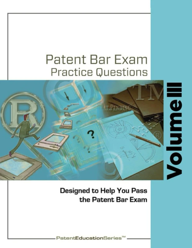 Patent Bar Exam Practice Questions - Vol III: Ed9, Rev 01.2024 (Post September 24, 2025) (Patent Bar Exam Practice Questions - Ed9, Rev 01.2024 (Post September 24, 2025))