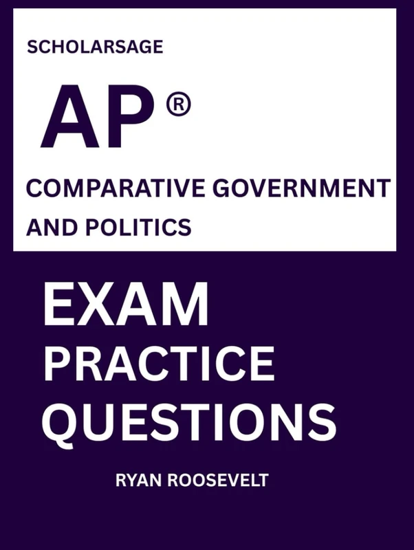 Scholarsage AP ® COMPARATIVE GOVERNMENT AND POLITICS EXAM PRACTICE QUESTIONS: over 2500 practice questions , 16 comprehensive mock exams/practice tests to fully prepare you for the exams.