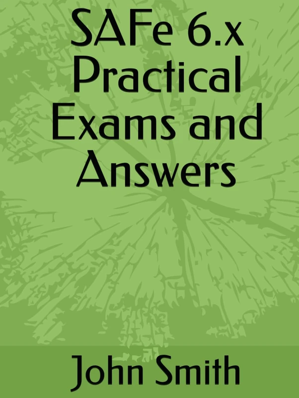 SAFe 6.x Practical Exams and Answers
