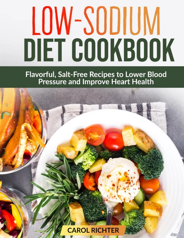 Low-Sodium Diet Cookbook: Flavorful, Salt-Free Recipes to Lower Blood Pressure and Improve Heart Health