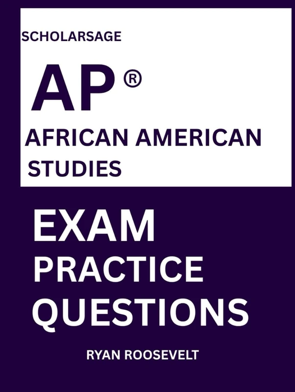 Scholarsage AP ® AFRICAN AMERICAN STUDIES EXAM PRACTICE QUESTIONS: over 2500 practice questions , 16 comprehensive mock exams/practice tests to fully prepare you for the exams.