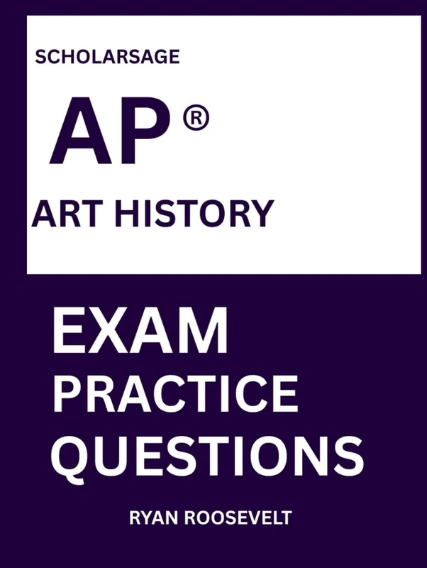 Scholarsage AP ® ART HISTORY EXAM PRACTICE QUESTIONS: over 2500 practice questions , 16 comprehensive mock exams/practice tests to fully prepare you for the exams.