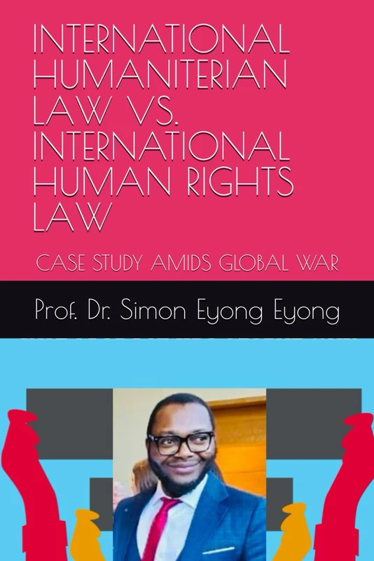 INTERNATIONAL HUMANITERIAN LAW VS. INTERNATIONAL HUMAN RIGHTS LAW: CASE STUDY AMIDS GLOBAL WAR