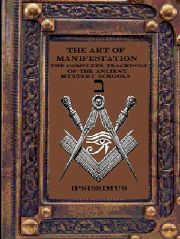 THE ART OF MANIFESTATION: PRINCIPLES OF CREATION VOLUME II (THE ART OF MANIFESTATION: The Complete Teachings of The Ancient Mystery Schools)