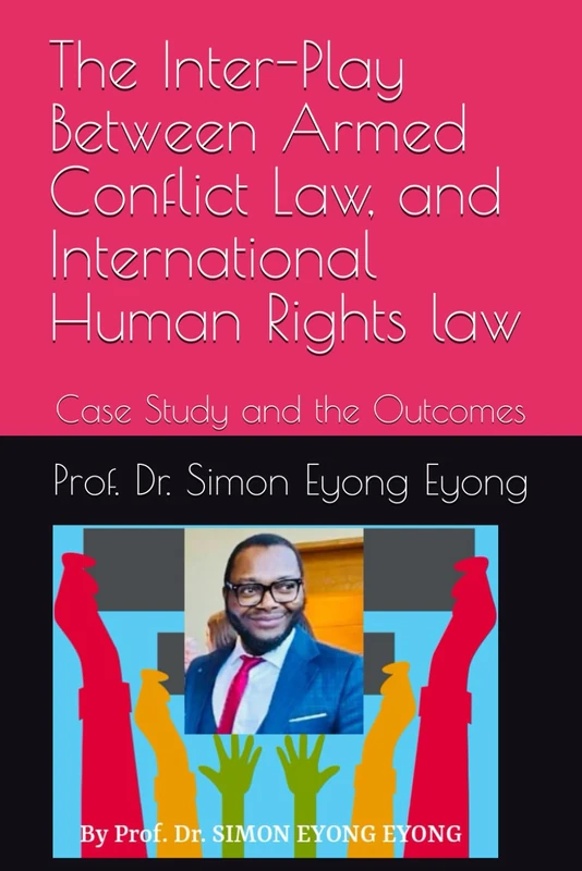The Inter-Play Between Armed Conflict Law, and International Human Rights law: Case Study and the Outcomes