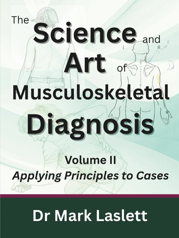The Science & Art of Musculoskeletal Diagnosis: Volume II: Applying Principles to Cases