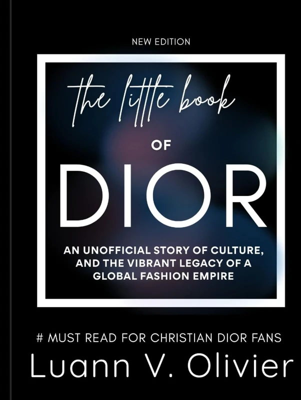 The Little Book of Dior: An Unofficial Story of Culture, and the Vibrant Legacy of a Global Fashion Empire