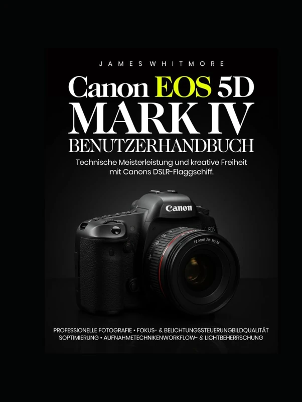 Canon EOS 5D Mark IV Benutzerhandbuch: Technische Meisterleistung und kreative Freiheit mit Canons DSLR-Flaggschiffy