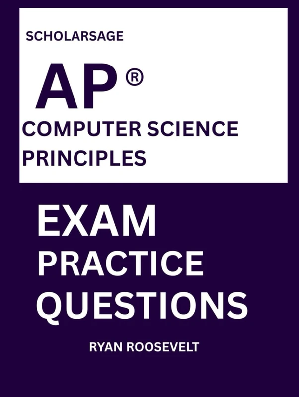 Scholarsage AP ® COMPUTER SCIENCE PRINCIPLES EXAM PRACTICE QUESTIONS: over 2500 practice questions , 16 comprehensive mock exams/practice tests to fully prepare you for the exams.