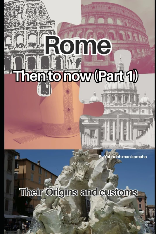 Rome: Then to Now (Part I): Their origins and customs