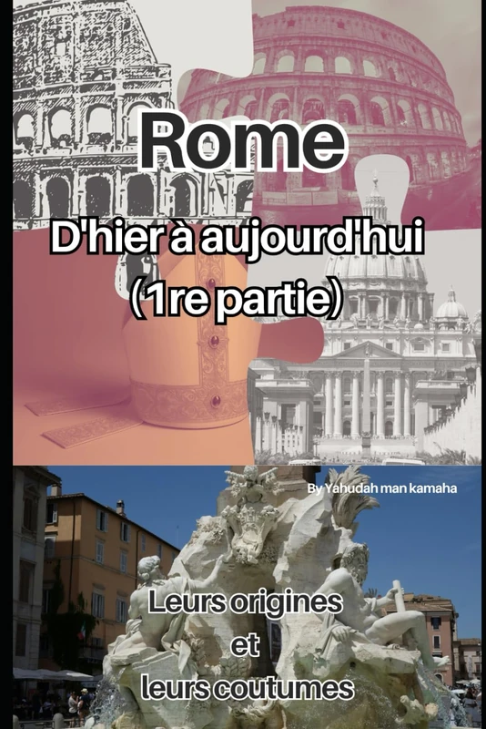 Rome: D'hier à aujourd'hui (1re partie): Leurs origines et leurs coutumes