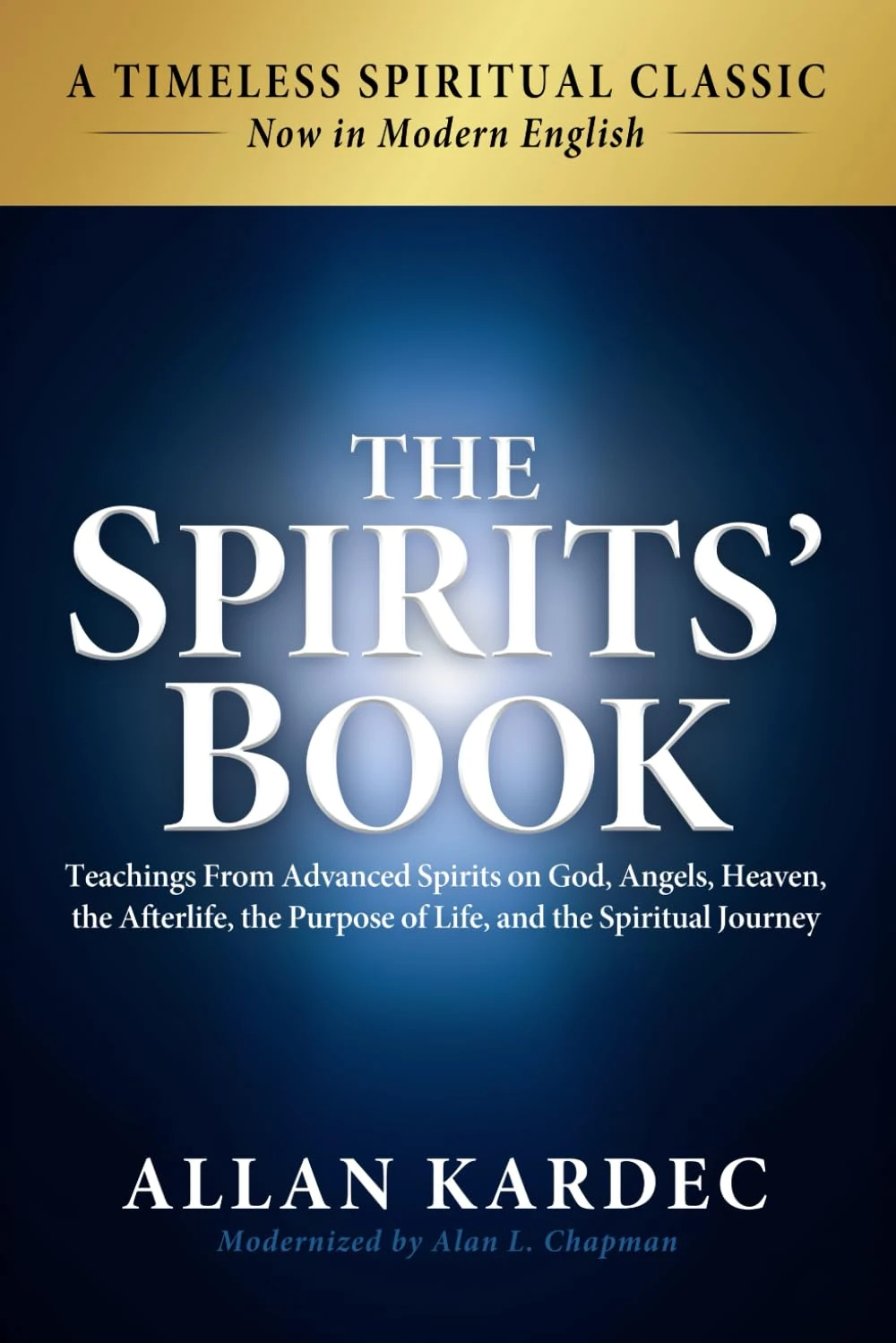 The Spirits' Book: Modern English Edition: Teachings From Advanced Spirits on God, Angels, Heaven, the Afterlife, the Purpose of Life, and the ... Purpose of Life, and the Spiritual Journey