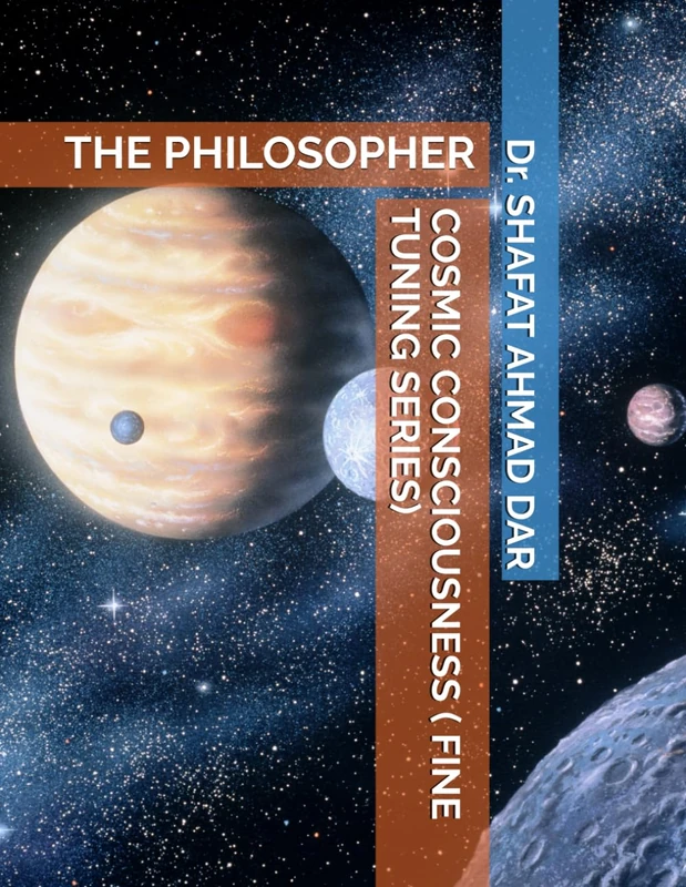 COSMIC CONSCIOUSNESS ( FINE TUNING SERIES): THE PHILOSOPHER