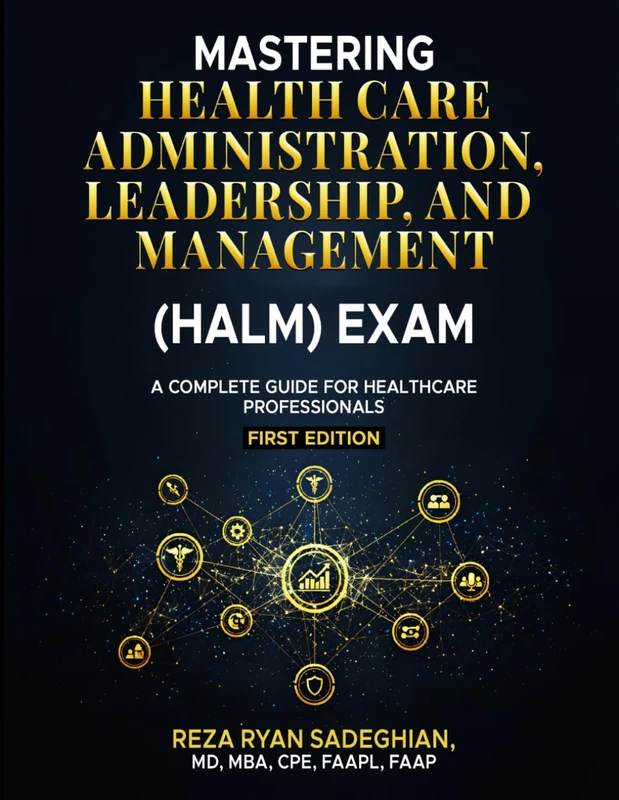 MASTERING HEALTH CARE ADMINISTRATION, LEADERSHIP, AND MANAGEMENT (HALM) EXAM A Complete Guide for Healthcare Professionals