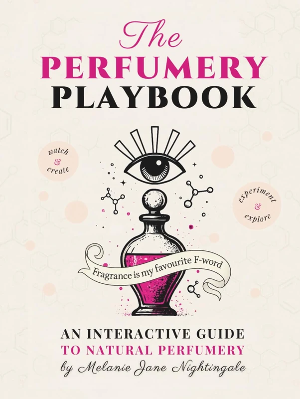 The Perfumery Playbook: An Interactive Guide to Natural Perfumery