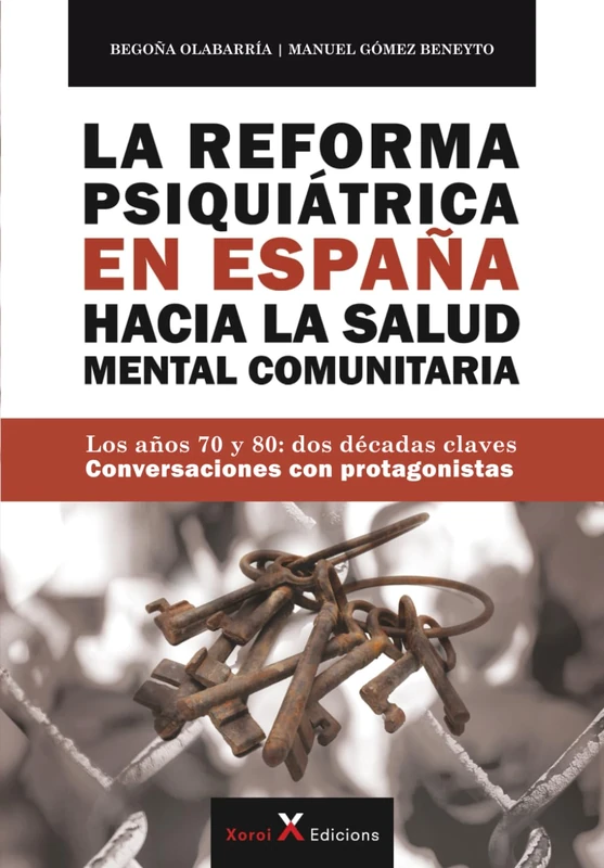 La Reforma Psiquiátrica en España hacia la Salud Mental Comunitaria: Los años 70 y 80: dos décadas claves – Conversaciones con protagonistas