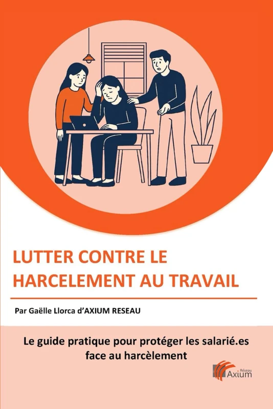 Lutter contre le harcèlement au travail: Le Guide pratique des élus pour protéger les salariés