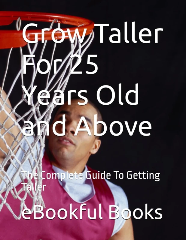Grow Taller For 25 Years Old and Above: The Complete Guide To Getting Taller - Image 1