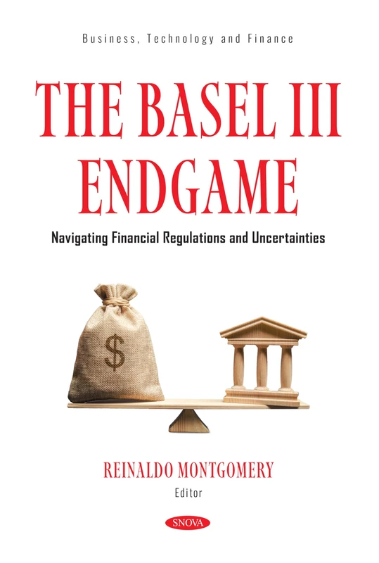 The Basel III Endgame: Navigating Financial Regulations and Uncertainties (Business, Technology and Finance) - Image 1