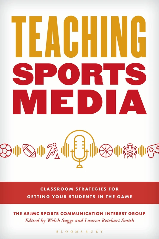 Teaching Sports Media: Classroom Strategies for Getting Your Students in the Game (Master Class: Resources for Teaching Mass Communication)
