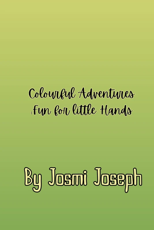 "Colourful Adventures:Fun for little Hands"