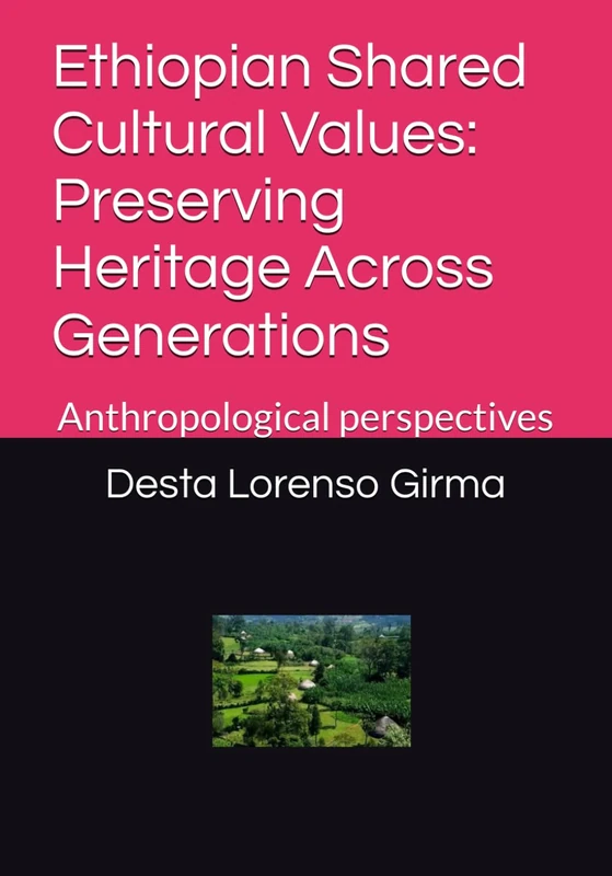 Ethiopian Shared Cultural Values: Preserving Heritage Across Generations: Anthropological perspectives