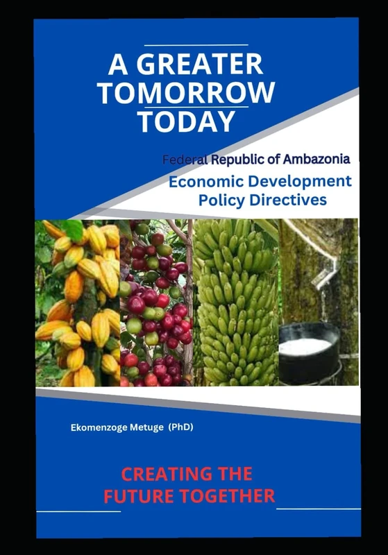 A GREATER TOMORROW TODAY- Federal Republic of Ambazonia, Economic Development Policy Directives: Federal Republic of Ambazonia, Economic Development Policy Directives - Image 1