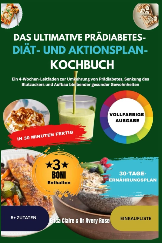Das Ultimative Prädiabetes-DIÄT- Und Aktionsplan-Kochbuch: Ein 4-Wochen-Leitfaden zur Umkehrung von Prädiabetes, Senkung des Blutzuckers und Aufbau bleibender gesunder Gewohnheiten