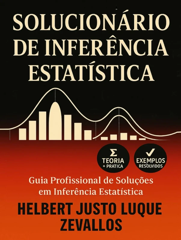 Solucionário de Inferência Estatística: Guia Profissional de Soluções em Inferência Estatística (Soluçãorios da Série Licenciatura em Matemática)
