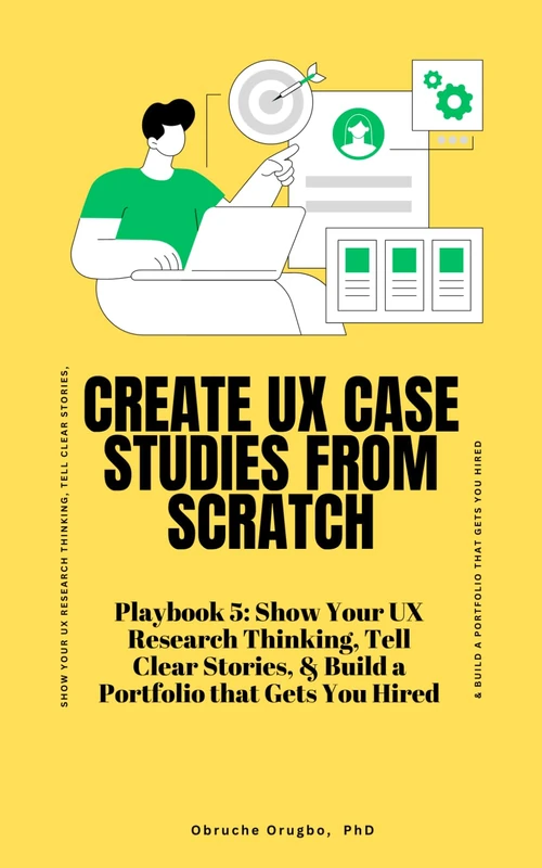 Create UX Case Studies from Scratch (How to Make a Career Change into UX Research Playbook)