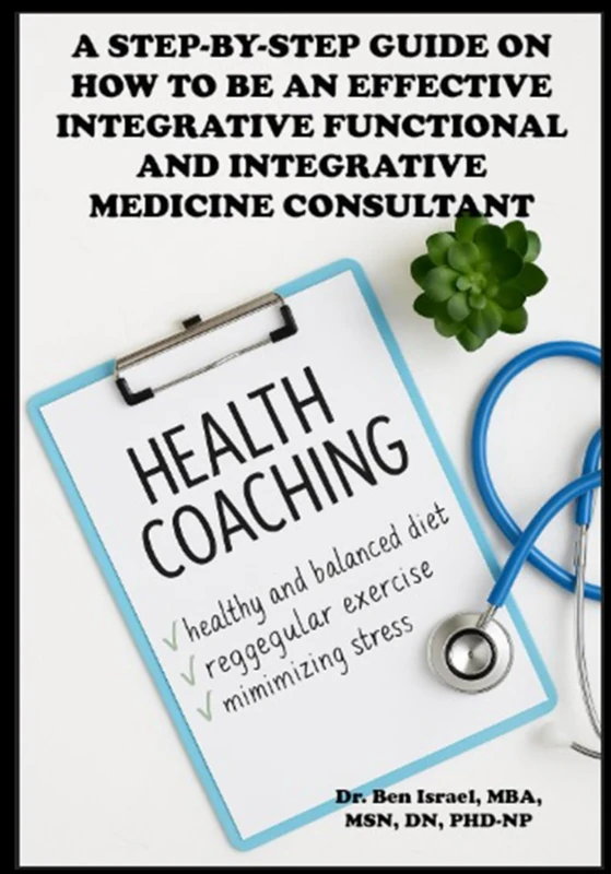 A Step-by-Step Guide on How to Be an Effective Integrative Functional and Integrative Medicine Consultant