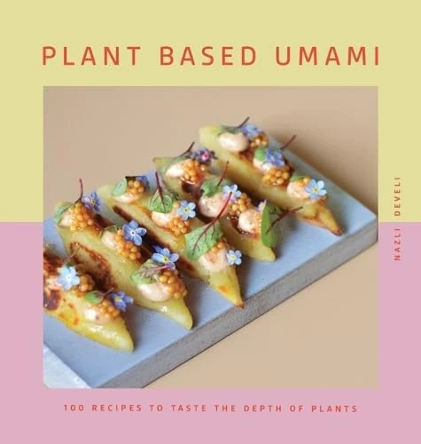Plant Based Umami: 100 Recipes to Taste the Depth of Plants