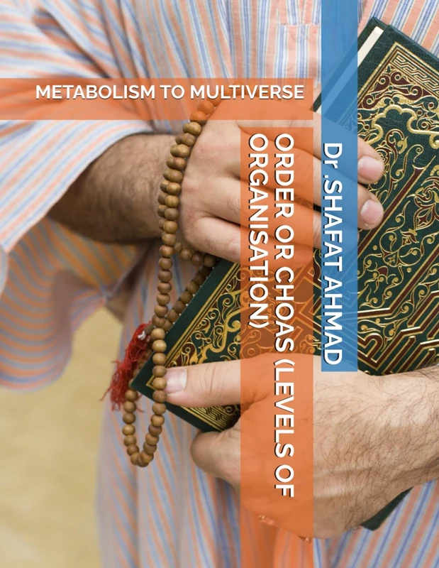 ORDER OR CHOAS (LEVELS OF ORGANISATION): METABOLISM TO MULTIVERSE