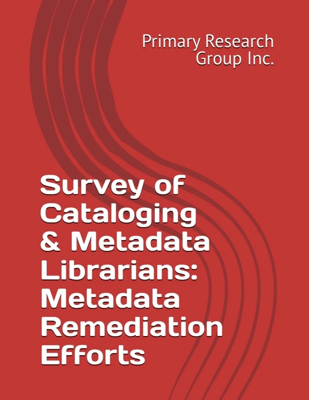 Survey of Cataloging & Metadata Librarians: Metadata Remediation Efforts