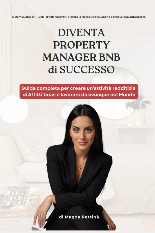 Diventa Property Manager BnB di successo: Guida completa per creare un attività redditizia di Affitti brevi e lavorare da ovunque nel Mondo