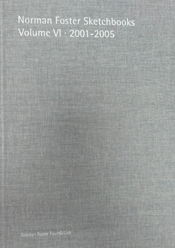 Norman Foster Sketchbooks Volume VI - 2001-2005