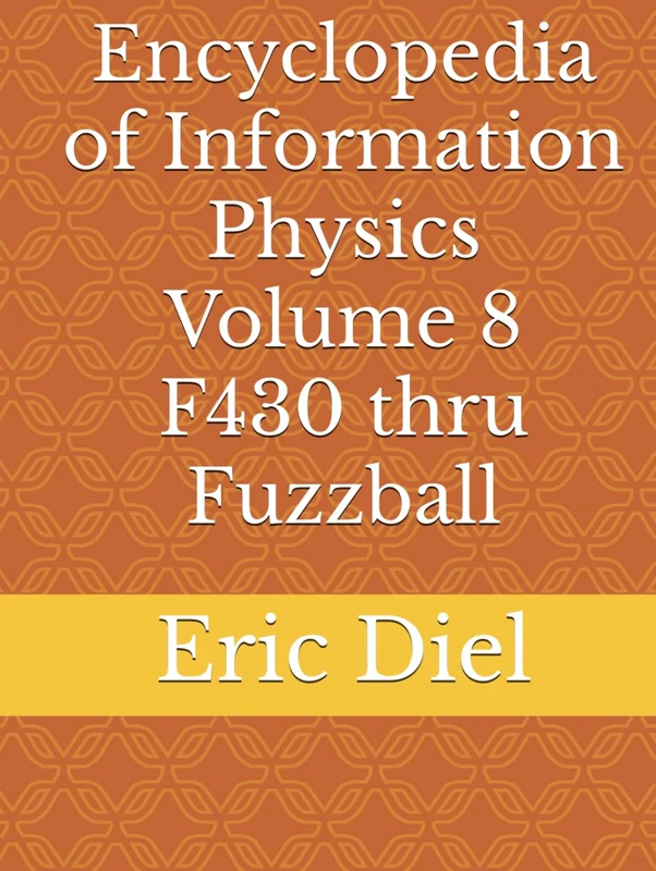 Encyclopedia of Information Physics Volume 8 F430 thru Fuzzball - Image 1