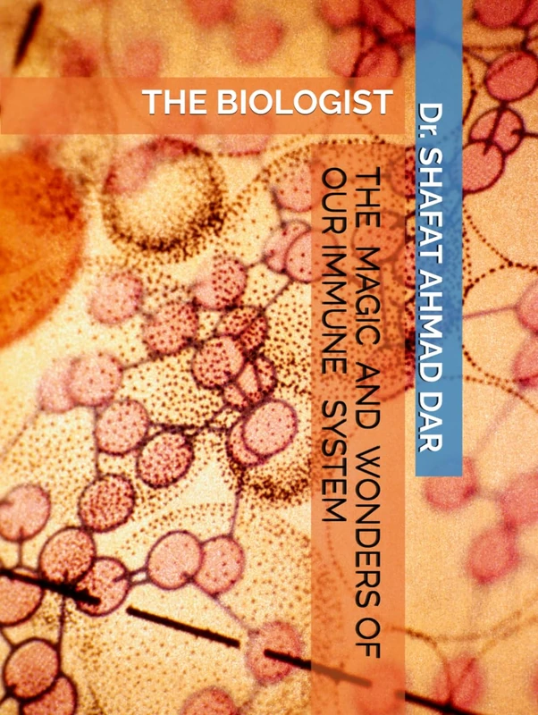 The Magic and Wonders of Our Immune System: The Biologist