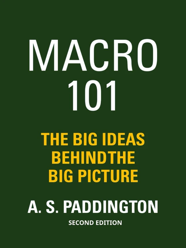 MACRO 101: THE BIG IDEAS BEHIND THE BIG PICTURE