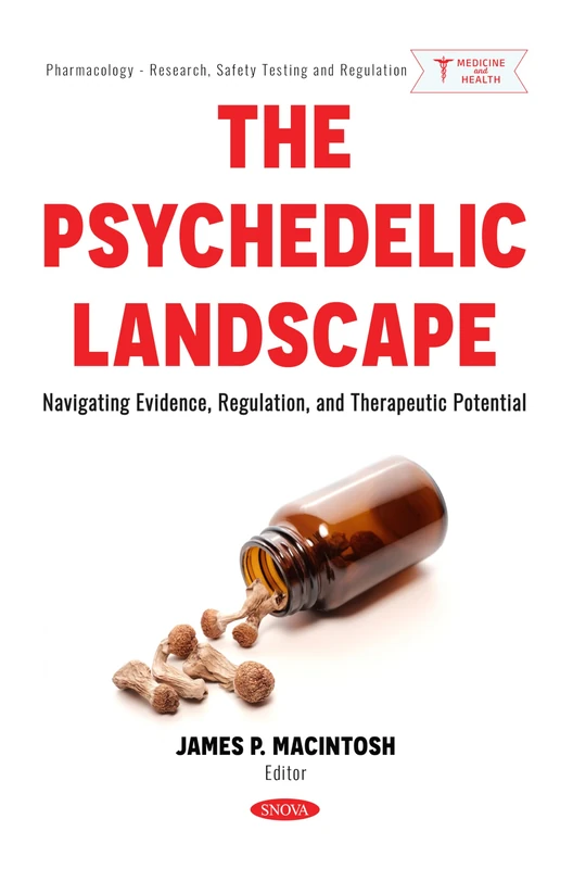 The Psychedelic Landscape: Navigating Evidence, Regulation, and Therapeutic Potential (Pharmacology - Research, Safety Testing and Regulation)
