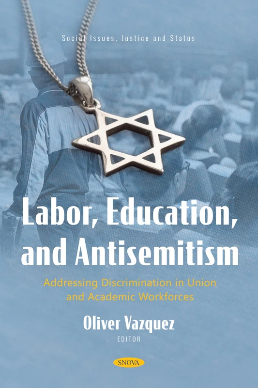 Labor, Education, and Antisemitism: Addressing Discrimination in Union and Academic Workforces (Social Issues, Justice and Status)