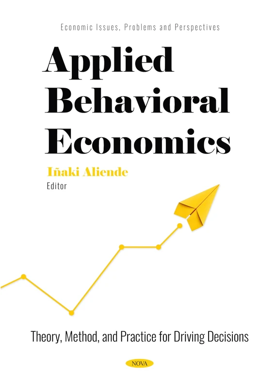 Applied Behavioral Economics: Theory, Method, and Practice for Driving Decisions (Economic Issues, Problems and Perspectives) - Image 1