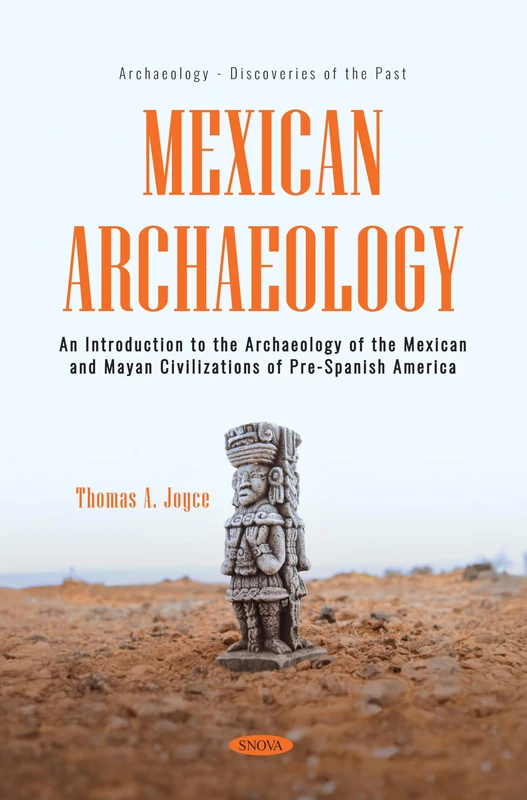 Mexican Archaeology: An Introduction to the Archaeology of the Mexican and Mayan Civilizations of Pre-Spanish America (Archaeology - Discoveries of the Past)