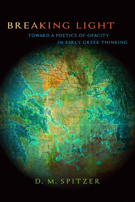 Breaking Light: Toward a Poetics of Opacity in Early Greek Thinking (SUNY series in Ancient Greek Philosophy)