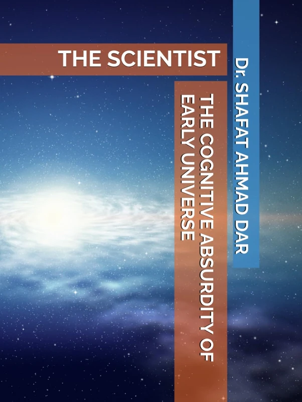 The Cognitive Absurdity of Early Universe: The Scientist Book