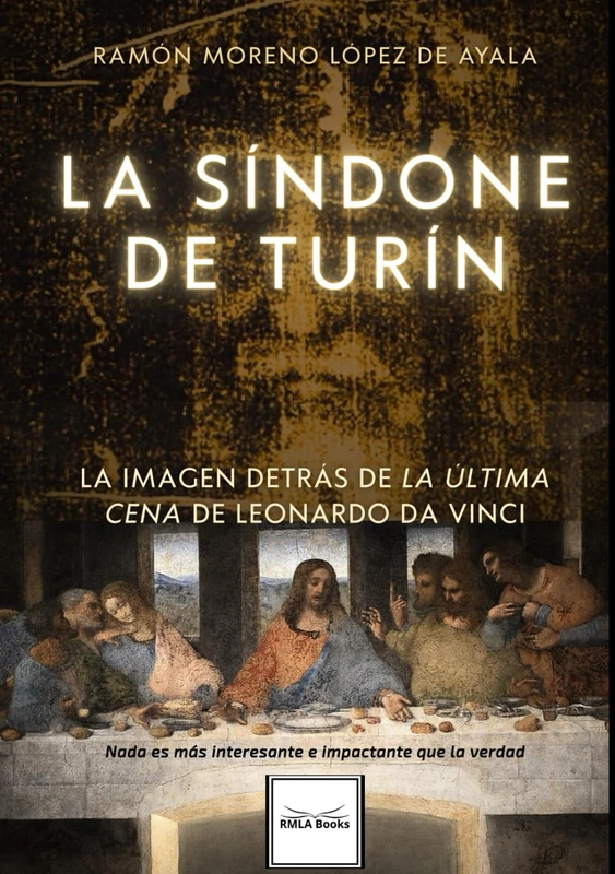 LA SÍNDONE DE TURÍN, LA IMAGEN DETRÁS DE LA ÚLTIMA CENA DE LEONARDO DA VINCI