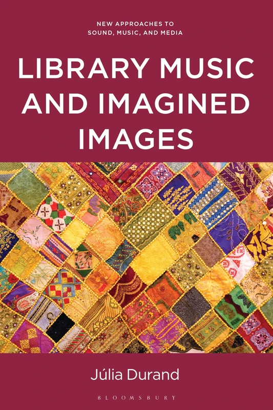 Library Music and Imagined Images (New Approaches to Sound, Music, and Media)