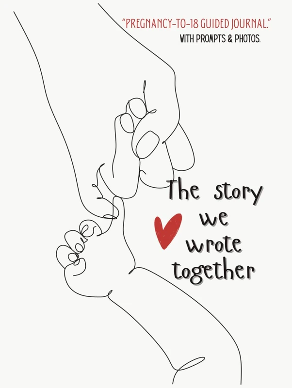 The Story We Wrote Together: A Guided Keepsake Journal from Pregnancy to 18 Years — Memory Book for Parents to Record Every Moment, Milestone & Photo ... Family Treasure & Gift for New Moms and Dads