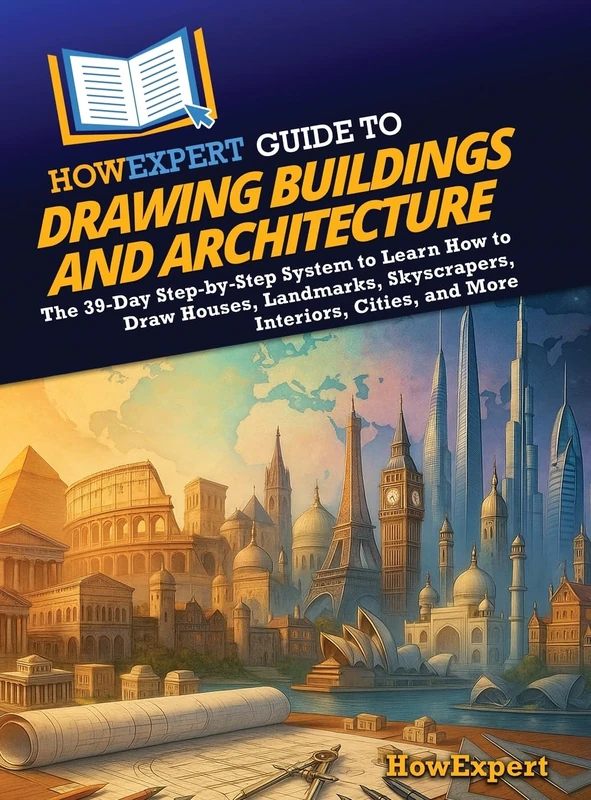HowExpert Guide to Drawing Buildings and Architecture: The 39-Day Step-by-Step System to Learn How to Draw Houses, Landmarks, Skyscrapers, Interiors, Cities, and More