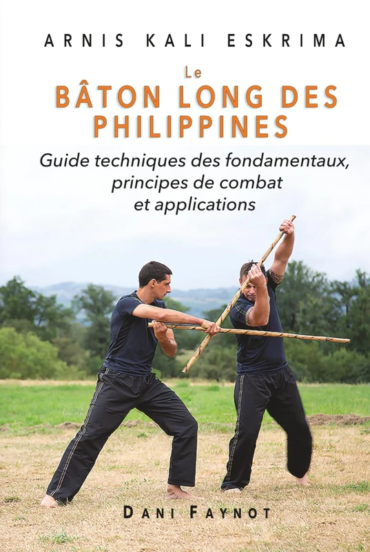 Le Bâton Long des Philippines: Guide technique des fondamentaux, principes de combat et applications (Arnis Kali Eskrima) - Image 1
